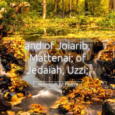 Picture 05 - Nehemiah 12:19 ASV - and of Joiarib, Mattenai; of Jedaiah, - Bible Verse Picture
