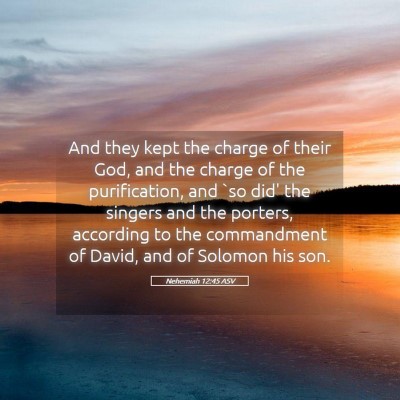 Picture 05 - Nehemiah 12:45 ASV - And they kept the charge of their God, and the - Bible Verse Picture