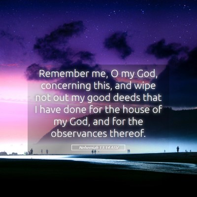 Picture 05 - Nehemiah 13:14 ASV - Remember me, O my God, concerning this, and wipe - Bible Verse Picture