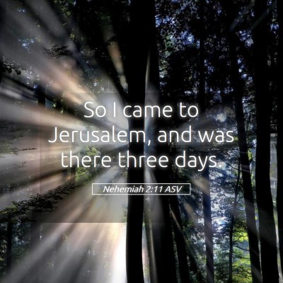 Picture 05 - Nehemiah 2:11 ASV - So I came to Jerusalem, and was there three - Bible Verse Picture