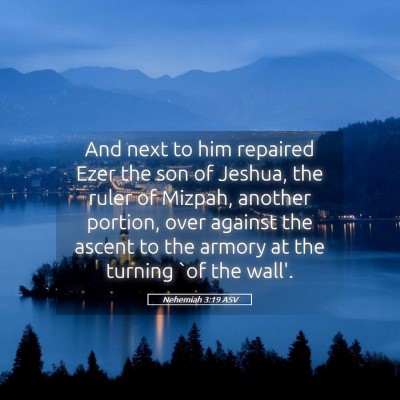 Picture 05 - Nehemiah 3:19 ASV - And next to him repaired Ezer the son of Jeshua, - Bible Verse Picture
