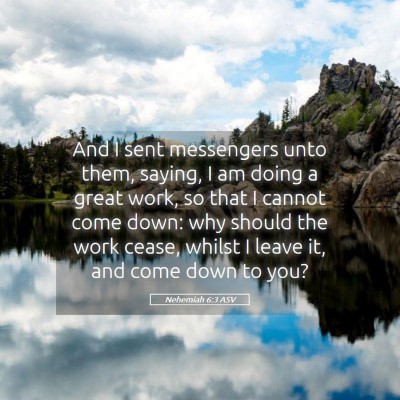 Picture 05 - Nehemiah 6:3 ASV - And I sent messengers unto them, saying, I am - Bible Verse Picture