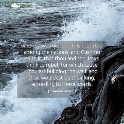 Picture 05 - Nehemiah 6:6 ASV - wherein was written, It is reported among the - Bible Verse Picture