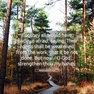 Picture 05 - Nehemiah 6:9 ASV - For they all would have made us afraid, saying, - Bible Verse Picture