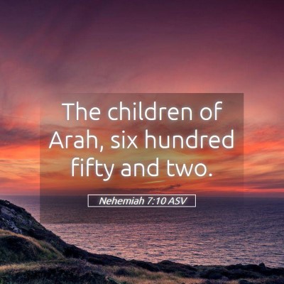 Picture 05 - Nehemiah 7:10 ASV - The children of Arah, six hundred fifty and - Bible Verse Picture
