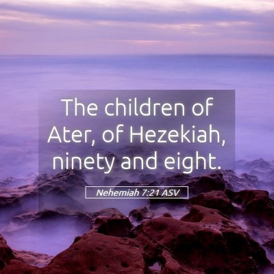 Picture 05 - Nehemiah 7:21 ASV - The children of Ater, of Hezekiah, ninety and - Bible Verse Picture