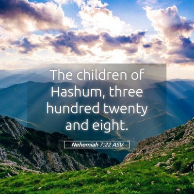 Picture 05 - Nehemiah 7:22 ASV - The children of Hashum, three hundred twenty and - Bible Verse Picture