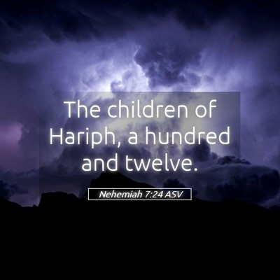 Picture 05 - Nehemiah 7:24 ASV - The children of Hariph, a hundred and - Bible Verse Picture