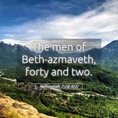 Picture 05 - Nehemiah 7:28 ASV - The men of Beth-azmaveth, forty and - Bible Verse Picture