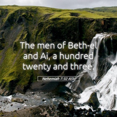 Picture 05 - Nehemiah 7:32 ASV - The men of Beth-el and Ai, a hundred twenty and - Bible Verse Picture
