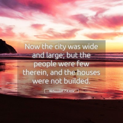 Picture 05 - Nehemiah 7:4 ASV - Now the city was wide and large; but the people - Bible Verse Picture