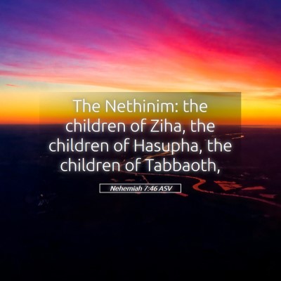 Picture 05 - Nehemiah 7:46 ASV - The Nethinim: the children of Ziha, the children - Bible Verse Picture