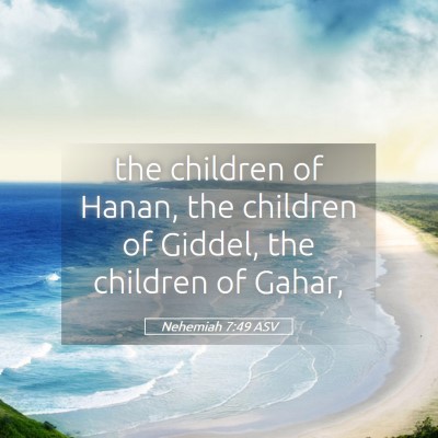 Picture 05 - Nehemiah 7:49 ASV - the children of Hanan, the children of Giddel, - Bible Verse Picture