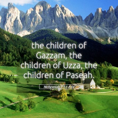 Picture 05 - Nehemiah 7:51 ASV - the children of Gazzam, the children of Uzza, the - Bible Verse Picture