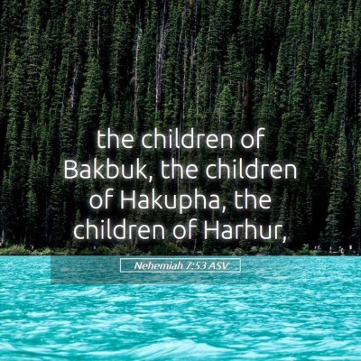 Picture 05 - Nehemiah 7:53 ASV - the children of Bakbuk, the children of Hakupha, - Bible Verse Picture