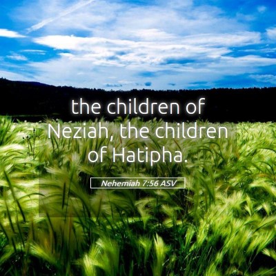 Picture 05 - Nehemiah 7:56 ASV - the children of Neziah, the children of - Bible Verse Picture