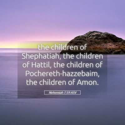 Picture 05 - Nehemiah 7:59 ASV - the children of Shephatiah, the children of - Bible Verse Picture