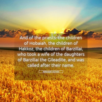 Picture 05 - Nehemiah 7:63 ASV - And of the priests: the children of Hobaiah, the - Bible Verse Picture