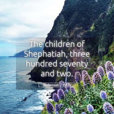 Picture 05 - Nehemiah 7:9 ASV - The children of Shephatiah, three hundred seventy - Bible Verse Picture