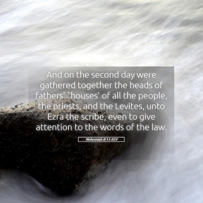 Picture 05 - Nehemiah 8:13 ASV - And on the second day were gathered together the - Bible Verse Picture