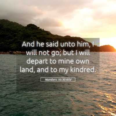 Picture 05 - Numbers 10:30 ASV - And he said unto him, I will not go; but I will - Bible Verse Picture