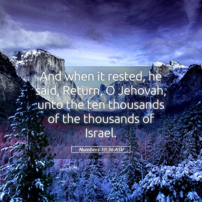 Picture 05 - Numbers 10:36 ASV - And when it rested, he said, Return, O Jehovah, - Bible Verse Picture