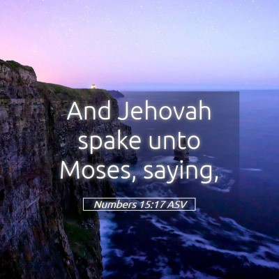 Picture 05 - Numbers 15:17 ASV - And Jehovah spake unto Moses, - Bible Verse Picture
