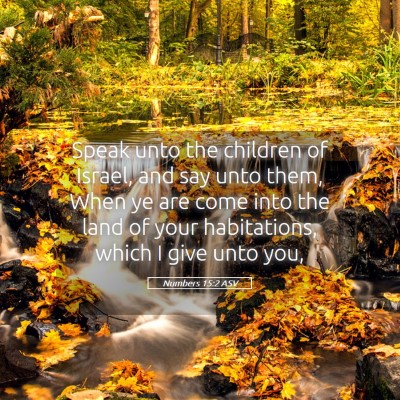Picture 05 - Numbers 15:2 ASV - Speak unto the children of Israel, and say unto - Bible Verse Picture