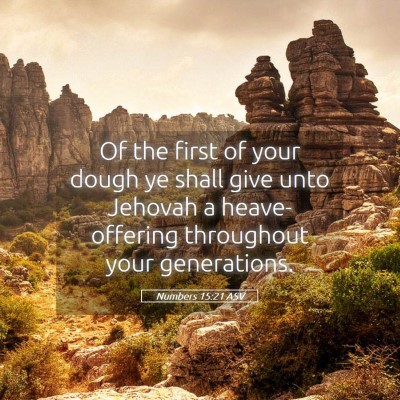 Picture 05 - Numbers 15:21 ASV - Of the first of your dough ye shall give unto - Bible Verse Picture