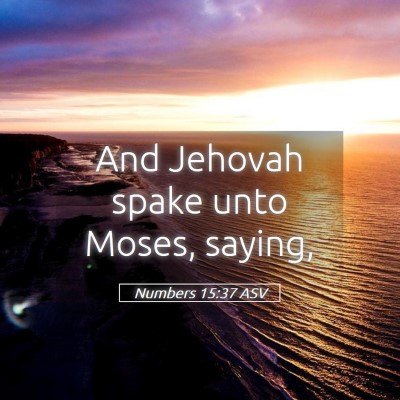 Picture 05 - Numbers 15:37 ASV - And Jehovah spake unto Moses, - Bible Verse Picture