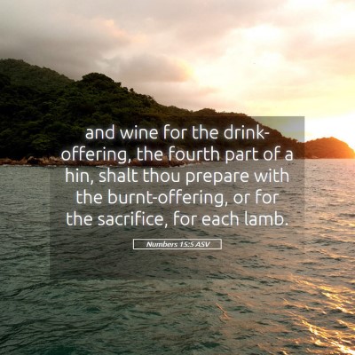 Picture 05 - Numbers 15:5 ASV - and wine for the drink-offering, the fourth part - Bible Verse Picture