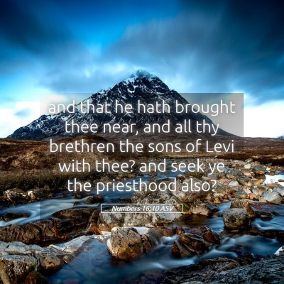 Picture 05 - Numbers 16:10 ASV - and that he hath brought thee near, and all thy - Bible Verse Picture