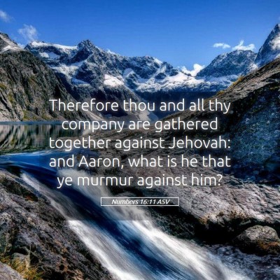 Picture 05 - Numbers 16:11 ASV - Therefore thou and all thy company are gathered - Bible Verse Picture