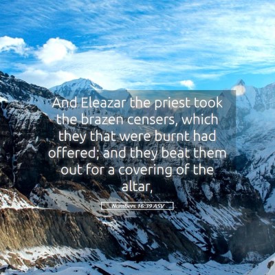 Picture 05 - Numbers 16:39 ASV - And Eleazar the priest took the brazen censers, - Bible Verse Picture