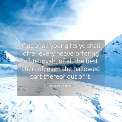 Picture 05 - Numbers 18:29 ASV - Out of all your gifts ye shall offer every - Bible Verse Picture