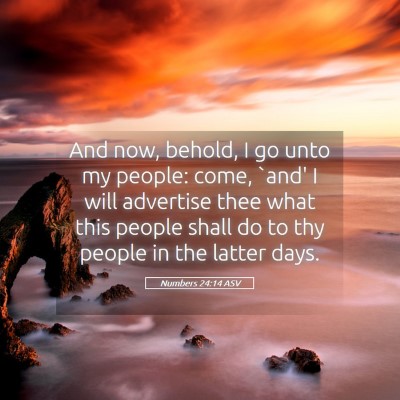 Picture 05 - Numbers 24:14 ASV - And now, behold, I go unto my people: come, `and' - Bible Verse Picture