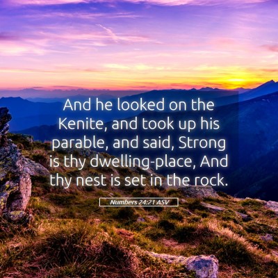 Picture 05 - Numbers 24:21 ASV - And he looked on the Kenite, and took up his - Bible Verse Picture