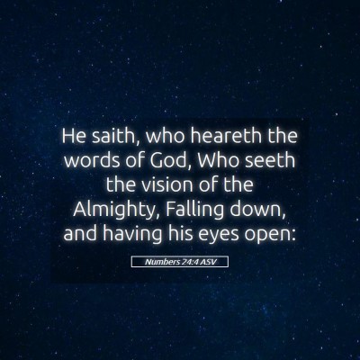 Picture 05 - Numbers 24:4 ASV - He saith, who heareth the words of God, Who seeth - Bible Verse Picture