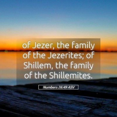 Picture 05 - Numbers 26:49 ASV - of Jezer, the family of the Jezerites; of - Bible Verse Picture