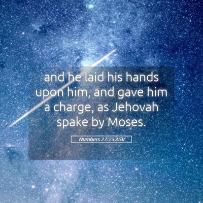Picture 05 - Numbers 27:23 ASV - and he laid his hands upon him, and gave him a - Bible Verse Picture