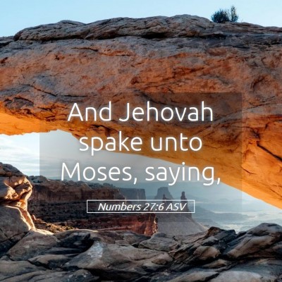 Picture 05 - Numbers 27:6 ASV - And Jehovah spake unto Moses, - Bible Verse Picture