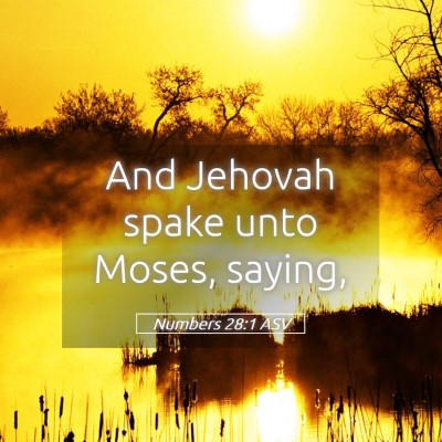 Picture 05 - Numbers 28:1 ASV - And Jehovah spake unto Moses, - Bible Verse Picture