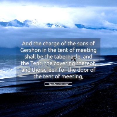 Picture 05 - Numbers 3:25 ASV - And the charge of the sons of Gershon in the tent - Bible Verse Picture