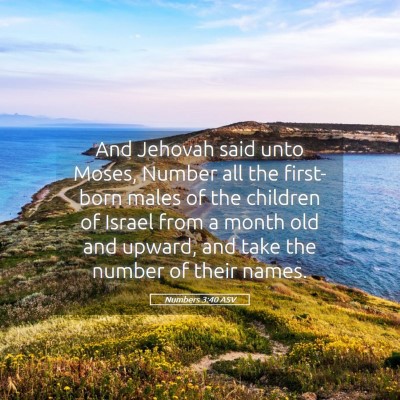 Picture 05 - Numbers 3:40 ASV - And Jehovah said unto Moses, Number all the - Bible Verse Picture