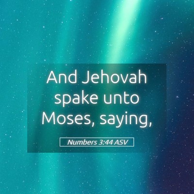 Picture 05 - Numbers 3:44 ASV - And Jehovah spake unto Moses, - Bible Verse Picture