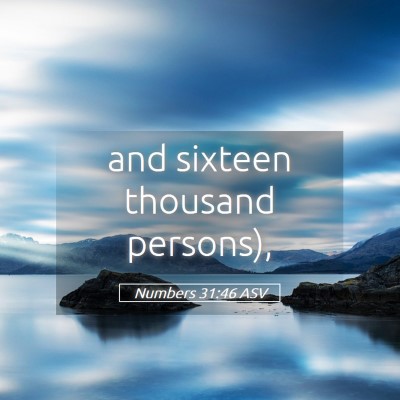 Picture 05 - Numbers 31:46 ASV - and sixteen thousand - Bible Verse Picture