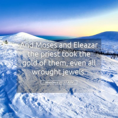 Picture 05 - Numbers 31:51 ASV - And Moses and Eleazar the priest took the gold of - Bible Verse Picture