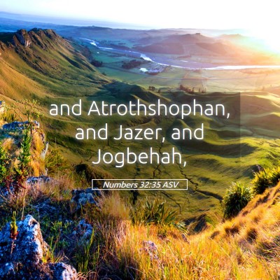 Picture 05 - Numbers 32:35 ASV - and Atrothshophan, and Jazer, and - Bible Verse Picture