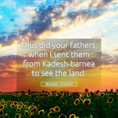 Picture 05 - Numbers 32:8 ASV - Thus did your fathers, when I sent them from - Bible Verse Picture