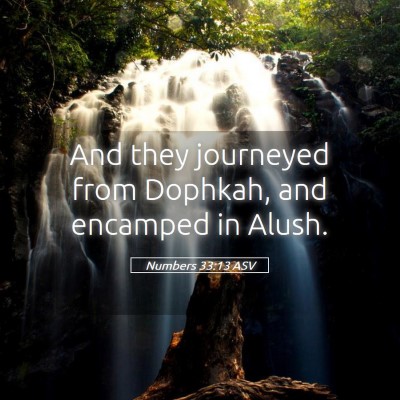 Picture 05 - Numbers 33:13 ASV - And they journeyed from Dophkah, and encamped in - Bible Verse Picture